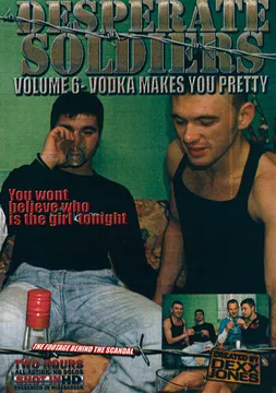 Desperate Soldiers 6: Vodka Makes You Pretty