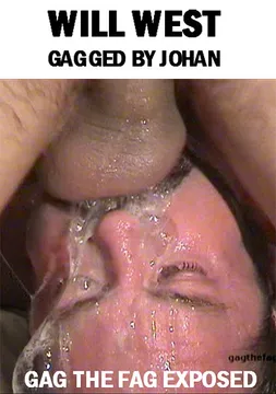 Gag The Fag Exposed: Will West Gagged By Johan
