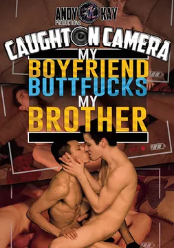 Caught On Camera: My Boyfriend Buttfucks My Brother