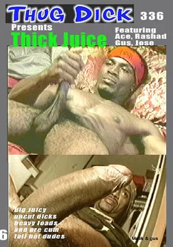 Thug Dick 336: Thick Juice