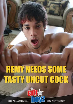 Remy Needs Some Tasty Uncut Cock