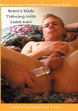 Brent's Dildo Training With Coach Karl